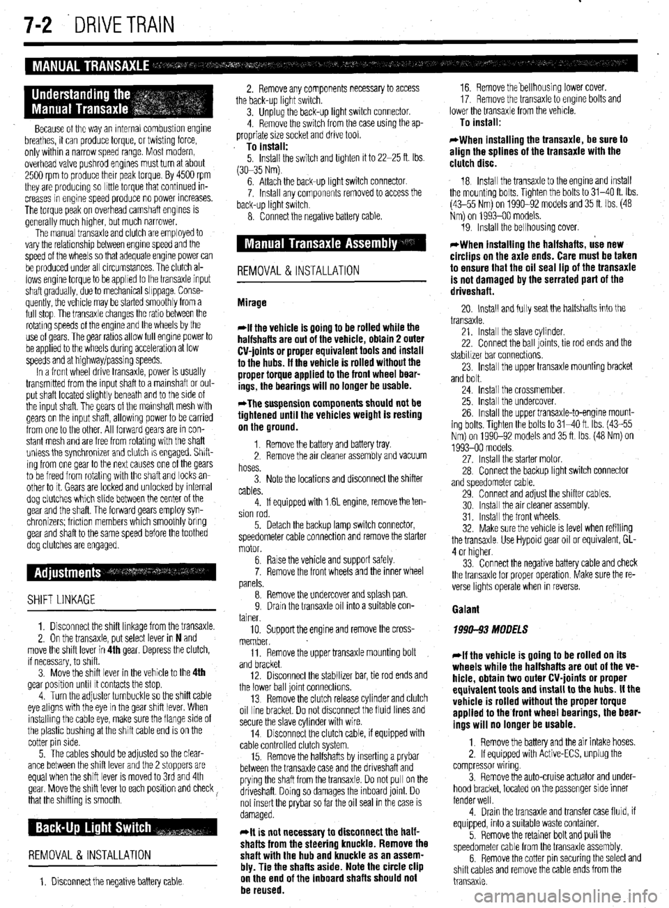 MITSUBISHI DIAMANTE 1900  Repair Manual 7-2 DRIVETRAIN 
Because of the way an internal combustron engine 
breathes, it can produce torque, or twisting force, 
only within a narrow speed range. Most modern, 
overhead valve pushrod engines m