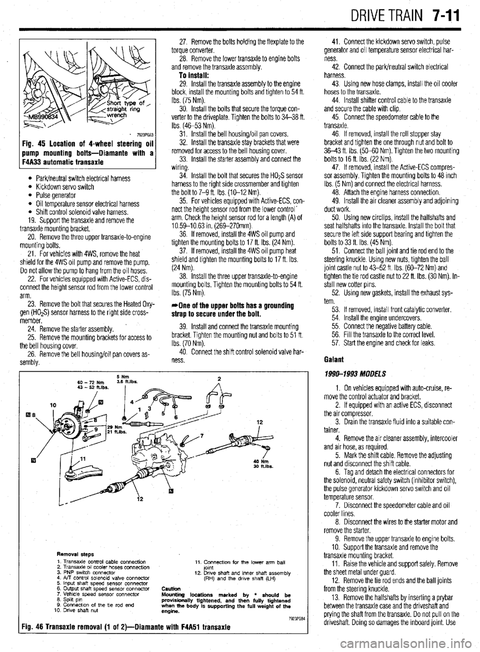 MITSUBISHI DIAMANTE 1900  Repair Manual DRIVETRAIN 7-11 
Fig. 45 location of 4-wheel steering oil 
l Park/neutral switch electrical harness l Kickdown servo switch l Pulse generator l Oil temperature sensor electrical harness l Shift contro