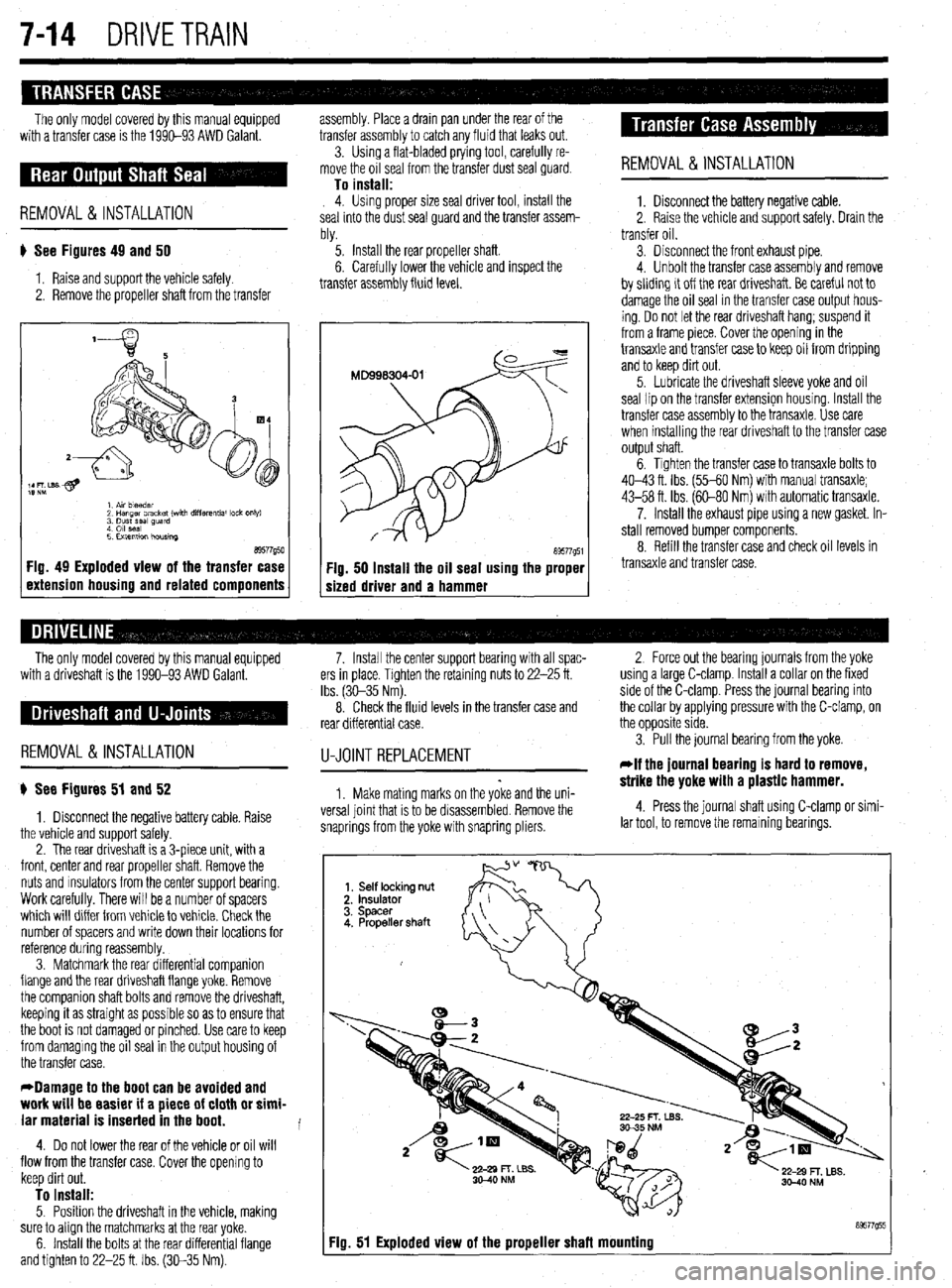 MITSUBISHI DIAMANTE 1900  Repair Manual 7-14 DRIVETRAIN 
The only model covered by this manual equipped 
with a transfer case is the 1990-93 AWD Galant. assembly. Place a drain pan under the rear of the 
transfer assembly to catch any fluid