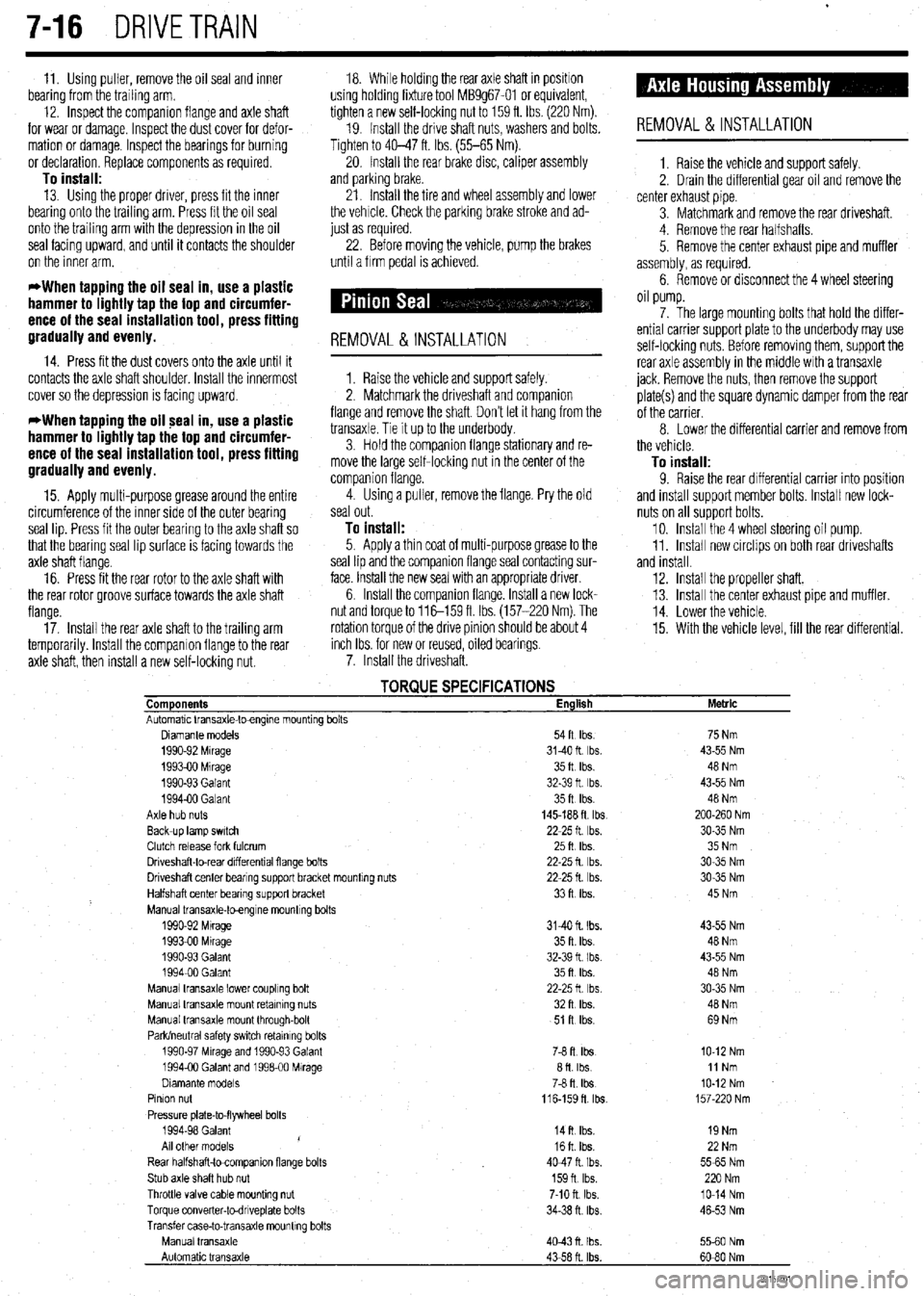 MITSUBISHI DIAMANTE 1900  Repair Manual . 
7-16 DRIVETRAIN 
11. Using puller, remove the oil seal and inner 18. While holding the rear axle shaft in positron 
bearing from the trailing arm. using holding fixture tool MB9g67-01 or equivalent