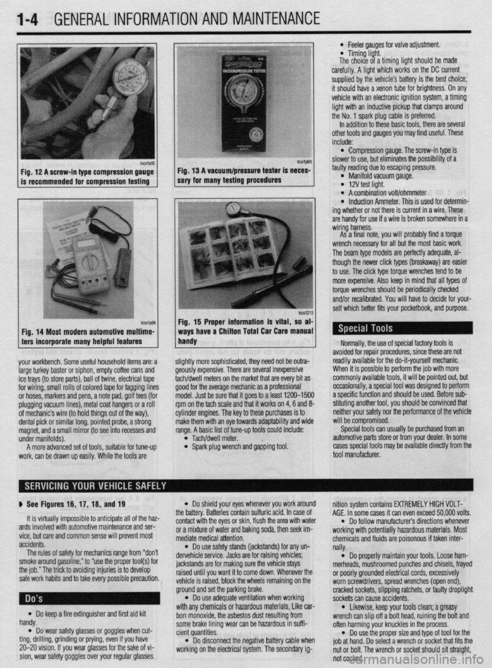 MITSUBISHI DIAMANTE 1900 Repair Manual I-4 GENERALINFORMATIONAND MAINTENANCE
Fig. 12 A screw-in type compression gauge- Fig. 13 A vacuum/pressure tester is neces-
is recommended for compression testing sary for many testing procedures
F MITSUBISHI DIAMANTE 1900 Repair Manual I-4 GENERALINFORMATIONAND MAINTENANCE
Fig. 12 A screw-in type compression gauge- Fig. 13 A vacuum/pressure tester is neces-
is recommended for compression testing sary for many testing procedures
F