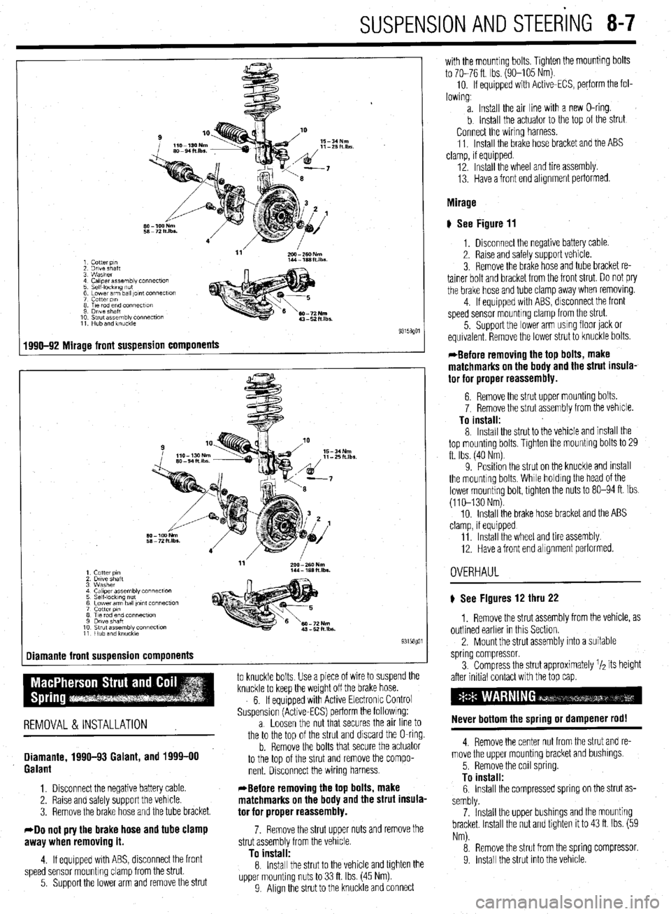 MITSUBISHI DIAMANTE 1900  Repair Manual SUSPENSION AND STEERING 8-7 
1 Cotter p,n 
2 Drive shaft 
3 Washer 
4 Caliper assembly connecf~on 
5 Self-IockIng ““f 
6 Lower arm ball ,Ol”f Connectlo” 
7 cotter PI” 
8 T,e rod end connectt