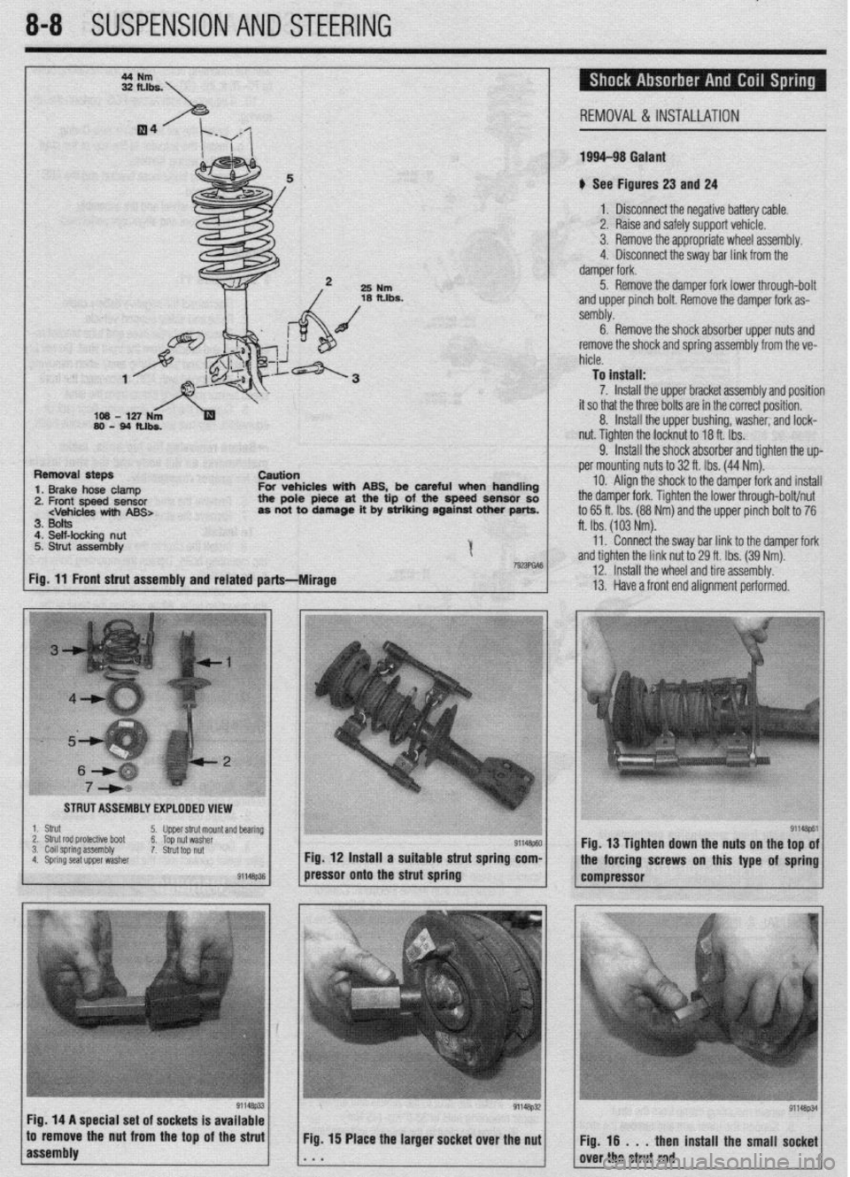 MITSUBISHI DIAMANTE 1900  Repair Manual 8-8 SUSPENSION AND STEERING 
REMOVAL &INSTALLATION 
199443 Galant 
u See Figures 23 and 24 
1 a Disconnect the neaative batterv cable. 
I 3. Remove the appronnate wheel assembly. 
25 
Nm 
18 fths. 
I 