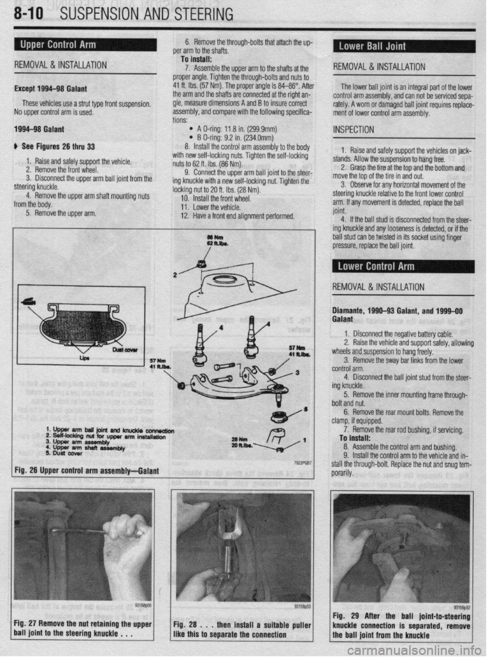 MITSUBISHI DIAMANTE 1900  Repair Manual ‘. . ^ .s ” 
840 SUSPENSION ANY ik%iiiG 
6. Remove thethrough-bolts that attach the up- 
per arm to the shafts , . , , 
Except 199 
REMOVAL&INSTALLATION 
M-98 Galant 
These vehicles use a strut ty