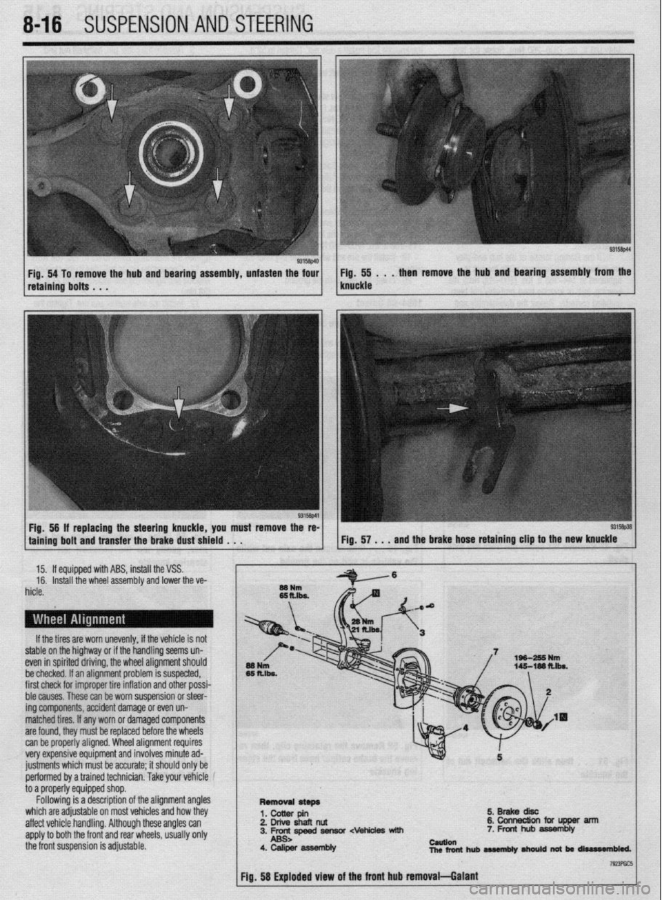 MITSUBISHI DIAMANTE 1900 Repair Manual 8116 SUSPENSION AND STEERING
Fig. 54 To remove the hub and bearing assembly, unfasten the four Fig. 55 . . . then remove the hub and bearing assembly from the
retaining bolts . . . knuckle
Fig, 56 MITSUBISHI DIAMANTE 1900 Repair Manual 8116 SUSPENSION AND STEERING
Fig. 54 To remove the hub and bearing assembly, unfasten the four Fig. 55 . . . then remove the hub and bearing assembly from the
retaining bolts . . . knuckle
Fig, 56