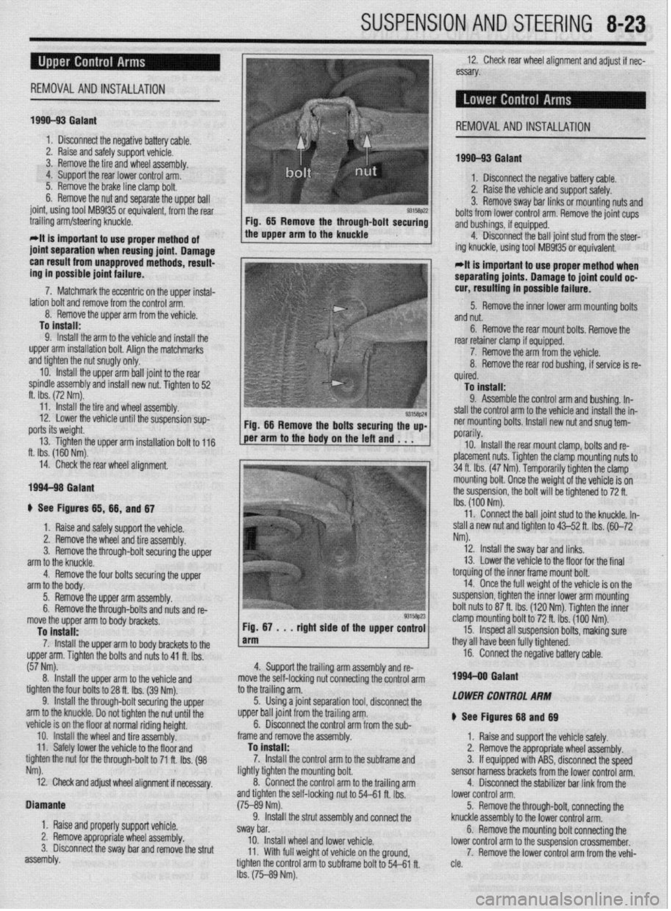 MITSUBISHI DIAMANTE 1900 Repair Manual SUSPENSION AND STEERING 8-23
i-l
12. Check rear wheel alignment and adjust if nec-
REMOVALANDINSTALLATION
essary.
1990-93 Galant
1. Disconnect the neoative battetv cable.
2. Raise and safely si MITSUBISHI DIAMANTE 1900 Repair Manual SUSPENSION AND STEERING 8-23
i-l
12. Check rear wheel alignment and adjust if nec-
REMOVALANDINSTALLATION
essary.
1990-93 Galant
1. Disconnect the neoative battetv cable.
2. Raise and safely si
