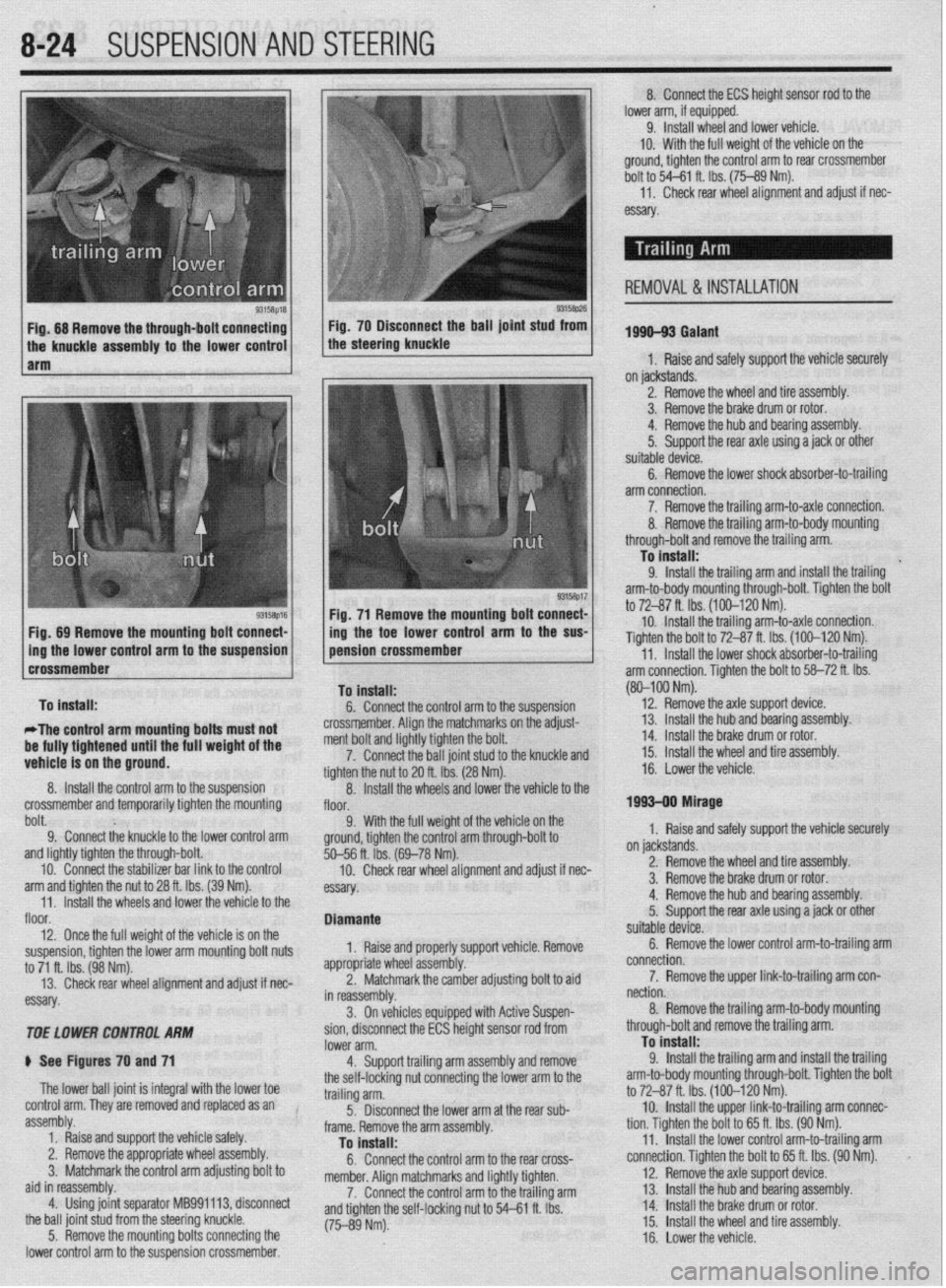 MITSUBISHI DIAMANTE 1900 Repair Manual 8-24 SUSPENSION AND STEERING
9315t$M 93158p26 Fig. 68 Remove the through-bolt connecting Fig. 70 Disconnect the ball joint stud from
the knuckle assembly to the lower control the steering knuckle
1 MITSUBISHI DIAMANTE 1900 Repair Manual 8-24 SUSPENSION AND STEERING
9315t$M 93158p26 Fig. 68 Remove the through-bolt connecting Fig. 70 Disconnect the ball joint stud from
the knuckle assembly to the lower control the steering knuckle
1