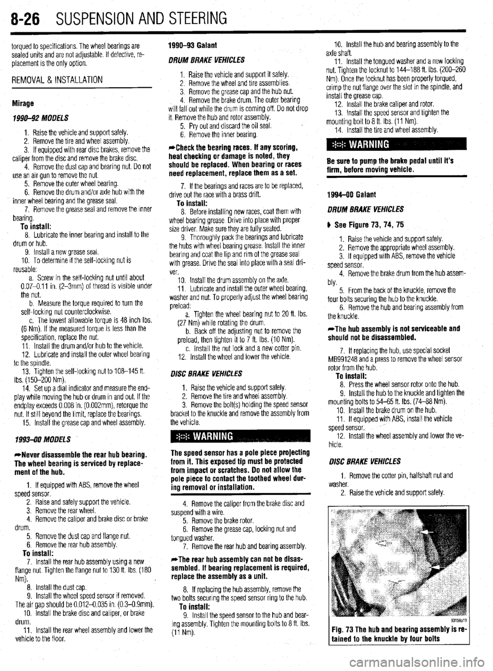 MITSUBISHI DIAMANTE 1900 Repair Manual 8-26 SUSPENSION AND STEERING
torqued to specifications. The wheel bearings are
sealed units and are not adjustable. If defective, re-
placement is the only option.
REMOVAL &INSTALLATION
Mirage
7 MITSUBISHI DIAMANTE 1900 Repair Manual 8-26 SUSPENSION AND STEERING
torqued to specifications. The wheel bearings are
sealed units and are not adjustable. If defective, re-
placement is the only option.
REMOVAL &INSTALLATION
Mirage
7