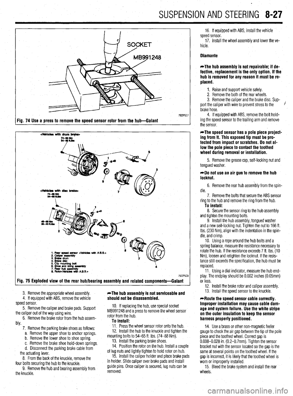 MITSUBISHI DIAMANTE 1900 Repair Manual SUSPENSION AND STEERING 8-27
7923PGC7 Fig. 74 Use a press to remove the speed sensor rotor from the hub-Galant
dhk4w with drum,brqb
7923PGCE Fig. 75 Exploded view of the rear hub/bearing assembly a MITSUBISHI DIAMANTE 1900 Repair Manual SUSPENSION AND STEERING 8-27
7923PGC7 Fig. 74 Use a press to remove the speed sensor rotor from the hub-Galant
dhk4w with drum,brqb
7923PGCE Fig. 75 Exploded view of the rear hub/bearing assembly a