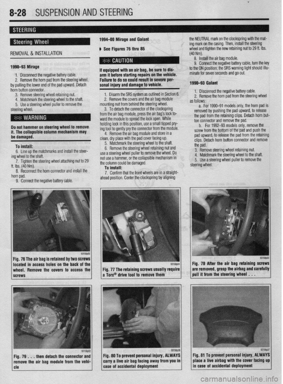MITSUBISHI DIAMANTE 1900 Repair Manual . . . ,.x ..-~ .-....,, _s_s”., .._ ” *
8-28 SUSPENSION AND STEERING
REMOVAL&INSTALLATION
199%93 Mirage 1994-00 Mirage and Galant
b See Figures 76 thru 85 the NEUTRAL mark on the clockspring w MITSUBISHI DIAMANTE 1900 Repair Manual . . . ,.x ..-~ .-....,, _s_s”., .._ ” *
8-28 SUSPENSION AND STEERING
REMOVAL&INSTALLATION
199%93 Mirage 1994-00 Mirage and Galant
b See Figures 76 thru 85 the NEUTRAL mark on the clockspring w