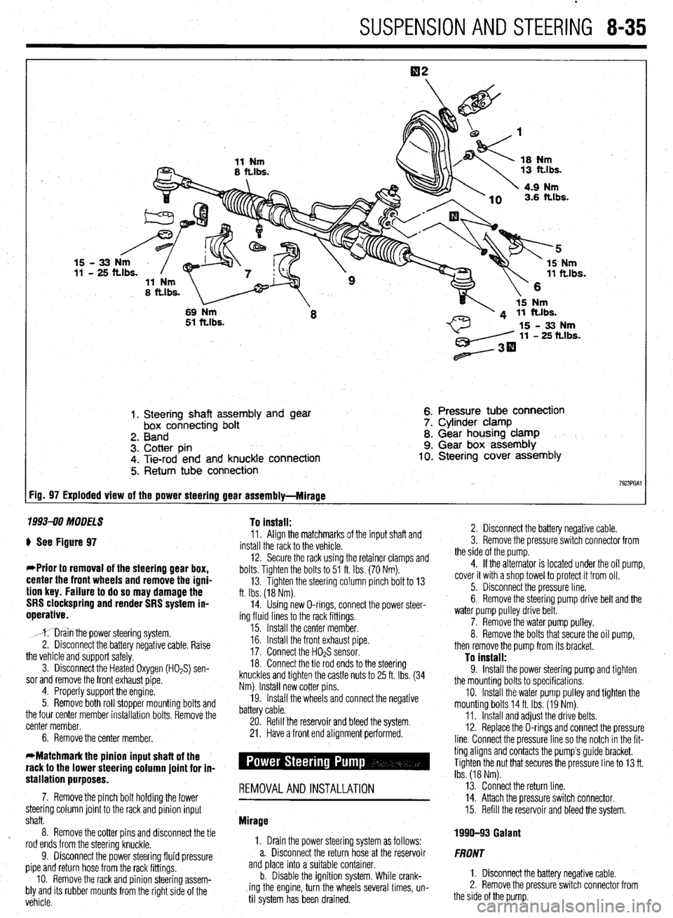 MITSUBISHI DIAMANTE 1900 Repair Manual SUSPENSION AND STEERING 8-35
1. Steering shaft assembly and gear
box connecting bolt
2. Band
3. Cotter pin
4. Tie-rod end and knuckle connection
5. Return tube connection 6. Pressure tube connec MITSUBISHI DIAMANTE 1900 Repair Manual SUSPENSION AND STEERING 8-35
1. Steering shaft assembly and gear
box connecting bolt
2. Band
3. Cotter pin
4. Tie-rod end and knuckle connection
5. Return tube connection 6. Pressure tube connec