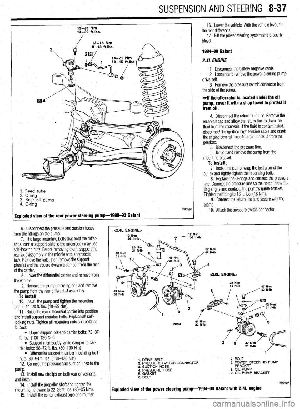 MITSUBISHI DIAMANTE 1900 Repair Manual SUSPENSION AND STEERING 8-37
19-28 Nm
14-20 klbs.
/
12-18 Nm
9- 13 ft.lbs.
2rd
,
1. Feed tube
2. O-ring
3. Rear oil pump
4. O-ring
93158ga:
Exploded view of the rear power steering pump-1 MITSUBISHI DIAMANTE 1900 Repair Manual SUSPENSION AND STEERING 8-37
19-28 Nm
14-20 klbs.
/
12-18 Nm
9- 13 ft.lbs.
2rd
,
1. Feed tube
2. O-ring
3. Rear oil pump
4. O-ring
93158ga:
Exploded view of the rear power steering pump-1