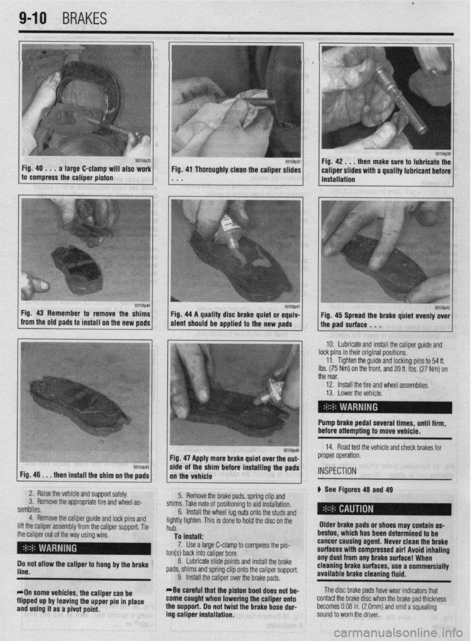 MITSUBISHI DIAMANTE 1900 Repair Manual l
9-10 BRAKES
Fig. 40 . . . a large C-clamp will also work
to compress the caliper piston then make sure to lubricate the
Fig. 46
. . . then install the shim on the pads Fig. 47 Apply more brake MITSUBISHI DIAMANTE 1900 Repair Manual l
9-10 BRAKES
Fig. 40 . . . a large C-clamp will also work
to compress the caliper piston then make sure to lubricate the
Fig. 46
. . . then install the shim on the pads Fig. 47 Apply more brake