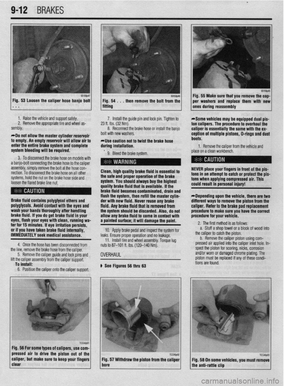 MITSUBISHI DIAMANTE 1900 Repair Manual l
942 BRAKES
I 93155~46 Fig, 53 Loosen the caliper hose banjo bolt
1 Fig. 54 . . , then remove the bolt from the . * . fitting
1 I Raise the vehicle and support safely.
2. Remove the appropriate MITSUBISHI DIAMANTE 1900 Repair Manual l
942 BRAKES
I 93155~46 Fig, 53 Loosen the caliper hose banjo bolt
1 Fig. 54 . . , then remove the bolt from the . * . fitting
1 I Raise the vehicle and support safely.
2. Remove the appropriate