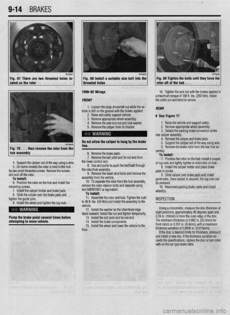 MITSUBISHI DIAMANTE 1900 Repair Manual l
9-14 BRAKES
-
two threaded hoks to- Fig. 68 tnstatt a suitable size bolt into the Fig. 69 Tighten the bolts until they force the
threaded holes rotor off of the hub . . .
1 hub assembly
4. Sup MITSUBISHI DIAMANTE 1900 Repair Manual l
9-14 BRAKES
-
two threaded hoks to- Fig. 68 tnstatt a suitable size bolt into the Fig. 69 Tighten the bolts until they force the
threaded holes rotor off of the hub . . .
1 hub assembly
4. Sup