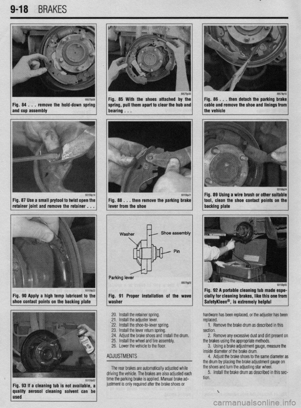 MITSUBISHI DIAMANTE 1900  Repair Manual ..” . _ “If ” --I,..,,.. 
9-18 BRAKES 
Fig. 84 . . . remove the hold-down spring 
and cup assembly Fig. 85 With the shoes attached by the 
spring, pull them apart to clear the hub and 
bearing .
