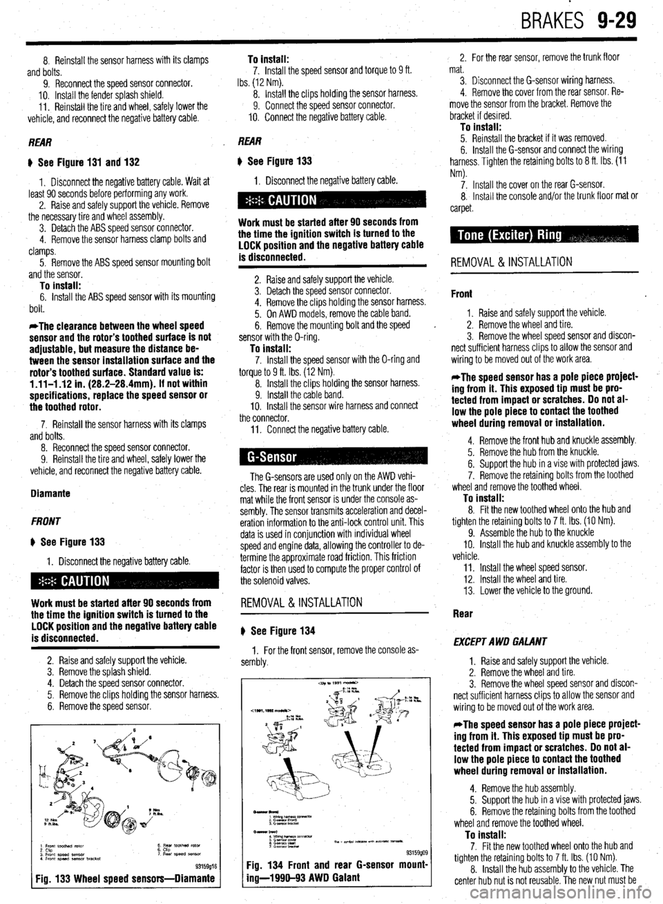 MITSUBISHI DIAMANTE 1900 Repair Manual BRAKES 9-29
8. Reinstall the sensor harness with its clamps
and bolts.
9. Reconnect the speed sensor connector.
IO. Install the fender splash shield.
11. Reinstall the tire and wheel, safely lowe MITSUBISHI DIAMANTE 1900 Repair Manual BRAKES 9-29
8. Reinstall the sensor harness with its clamps
and bolts.
9. Reconnect the speed sensor connector.
IO. Install the fender splash shield.
11. Reinstall the tire and wheel, safely lowe