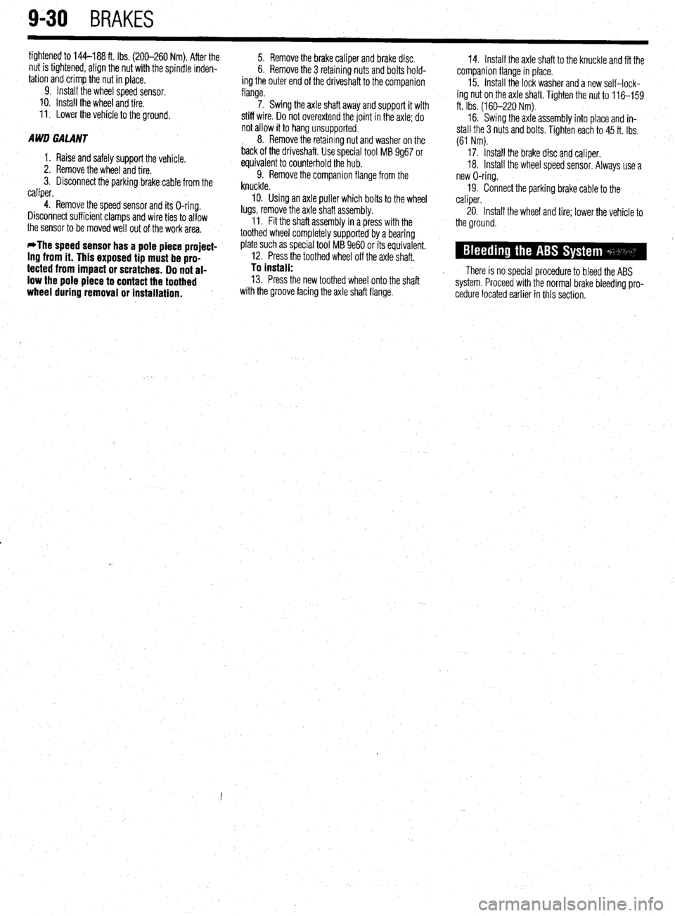 MITSUBISHI DIAMANTE 1900 Repair Manual 9-30 BRAKES
tightened to 144-188 ft. Ibs. (200-260 Nm). After the
nut is tightened, align the nut with the spindle inden-
tation and crimp the nut in place.
9. Install the wheel speed sensor.
10. MITSUBISHI DIAMANTE 1900 Repair Manual 9-30 BRAKES
tightened to 144-188 ft. Ibs. (200-260 Nm). After the
nut is tightened, align the nut with the spindle inden-
tation and crimp the nut in place.
9. Install the wheel speed sensor.
10.