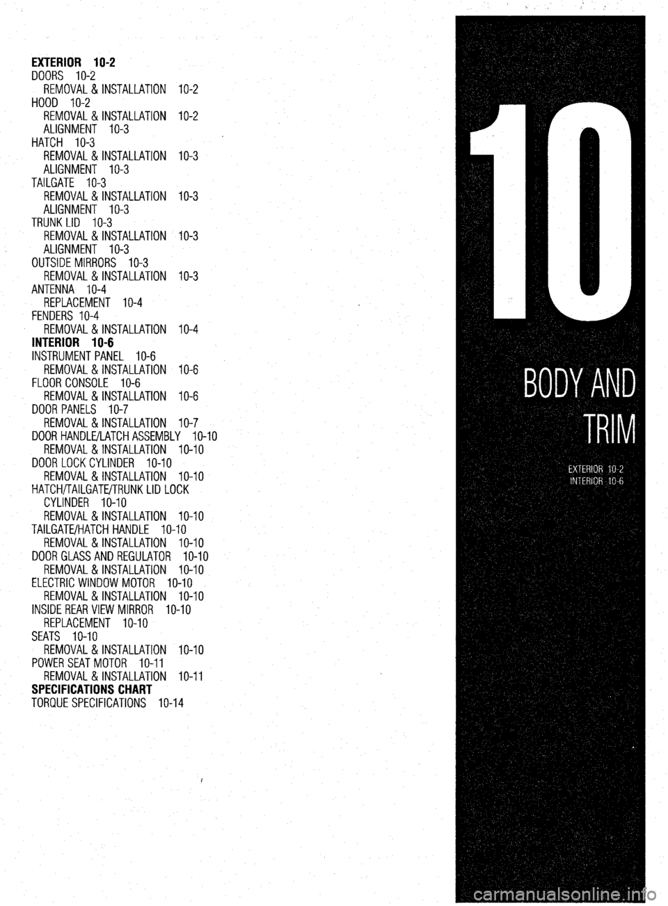 MITSUBISHI DIAMANTE 1900 Repair Manual EXTERIOR IO-2
DOORS IO-2
REMOVAL&INSTALLATION IO-2
HOOD IO-2
REMOVAL&INSTALLATION IO-2
ALIGNMENT IO-3
HATCH IO-3
REMOVAL & INSTALLATION IO-3
ALIGNMENT IO-3
TAILGATE IO-3
REMOVAL & INSTALLATI MITSUBISHI DIAMANTE 1900 Repair Manual EXTERIOR IO-2
DOORS IO-2
REMOVAL&INSTALLATION IO-2
HOOD IO-2
REMOVAL&INSTALLATION IO-2
ALIGNMENT IO-3
HATCH IO-3
REMOVAL & INSTALLATION IO-3
ALIGNMENT IO-3
TAILGATE IO-3
REMOVAL & INSTALLATI