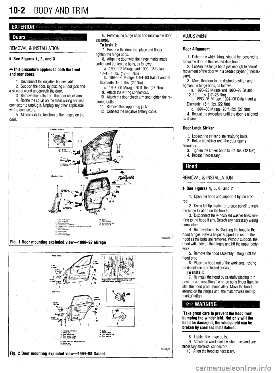 MITSUBISHI DIAMANTE 1900 Repair Manual IO-2 BODYANDTRIM
6. Remove the hinge bolts and remove the door
assembly.
REMOVAL &INSTALLATION To install:
7. Position the door into place and finger
ti See Figures 1, 2, and 3
*This procedure a MITSUBISHI DIAMANTE 1900 Repair Manual IO-2 BODYANDTRIM
6. Remove the hinge bolts and remove the door
assembly.
REMOVAL &INSTALLATION To install:
7. Position the door into place and finger
ti See Figures 1, 2, and 3
*This procedure a