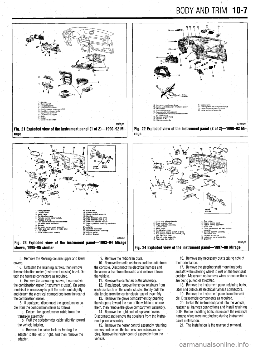 MITSUBISHI DIAMANTE 1900 Repair Manual BODYANDTRIM IO-7
1. Ashtray
2 cenrer DaneI
3. Sunglass pocket
4 Side panel assembly
5 Knee protector assembly (L
6 Hood lock release handle
7 Column cover. lower
8 Column cover. upper
9 Radio MITSUBISHI DIAMANTE 1900 Repair Manual BODYANDTRIM IO-7
1. Ashtray
2 cenrer DaneI
3. Sunglass pocket
4 Side panel assembly
5 Knee protector assembly (L
6 Hood lock release handle
7 Column cover. lower
8 Column cover. upper
9 Radio