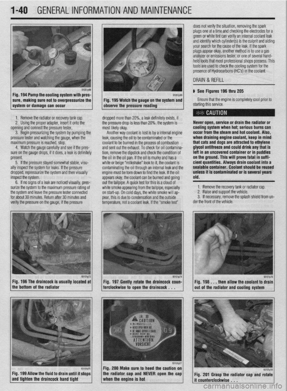 MITSUBISHI DIAMANTE 1900 Owners Guide l-40 GENERALINFORMATIONAND MAINTENANCE
aiffiip98 Fig. 194 Pump the cooling system with pres-
sure, making sure not to overpressurize the
1 system or damage can occur
1. Remove the radiator or reco MITSUBISHI DIAMANTE 1900 Owners Guide l-40 GENERALINFORMATIONAND MAINTENANCE
aiffiip98 Fig. 194 Pump the cooling system with pres-
sure, making sure not to overpressurize the
1 system or damage can occur
1. Remove the radiator or reco