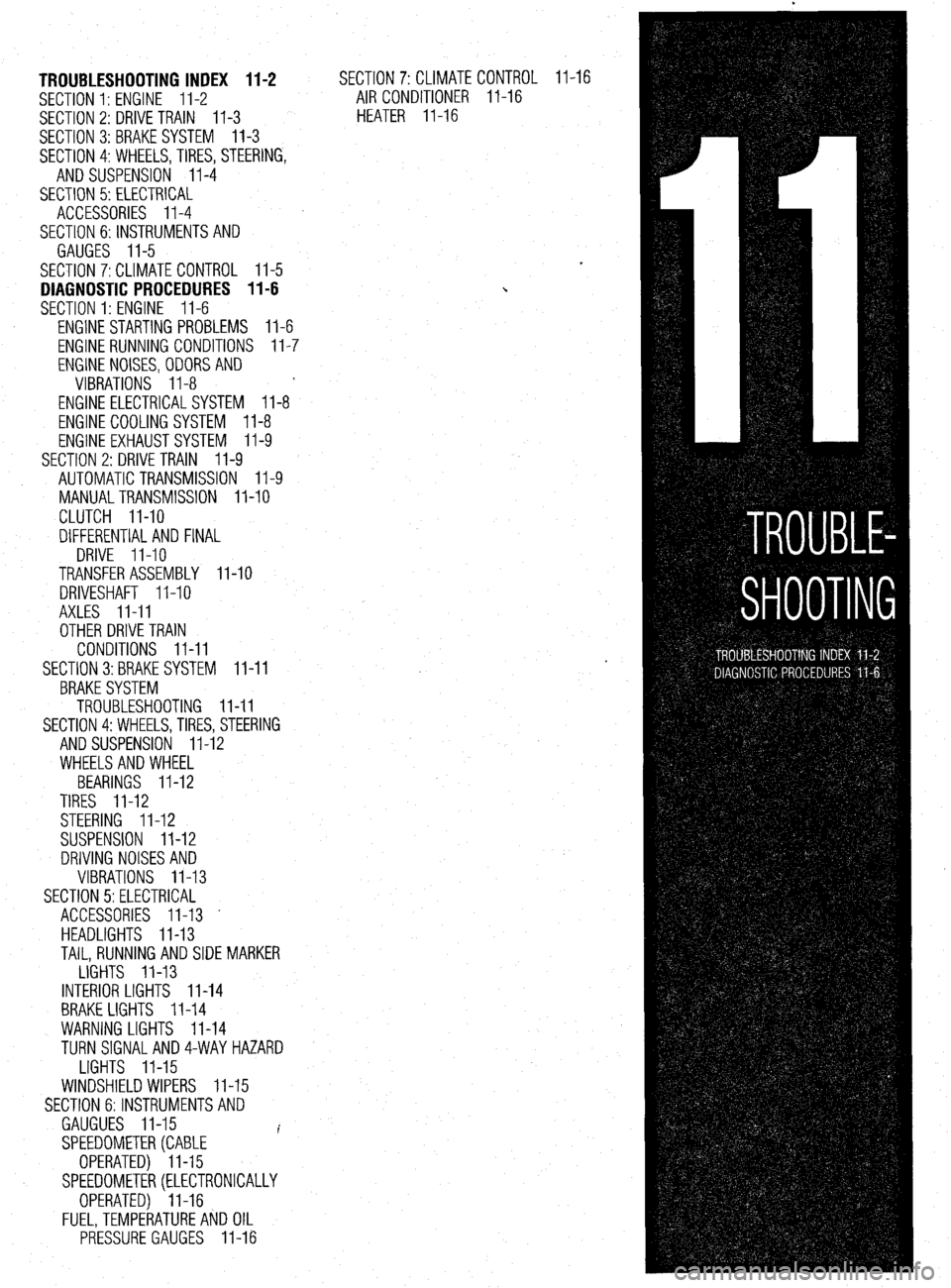 MITSUBISHI DIAMANTE 1900 Repair Manual TROUBLESHOOTING INDEX 11-2
SECTION 1: ENGINE 11-2
SECTION 2: DRIVE TRAIN
11-3
SECTION 3:BRAKESYSTEM 11-3
SECTION 4:WHEELS,TIRES, STEERING,
AND SUSPENSION II-4
SECTION 5: ELECTRICAL
ACCESSORIES MITSUBISHI DIAMANTE 1900 Repair Manual TROUBLESHOOTING INDEX 11-2
SECTION 1: ENGINE 11-2
SECTION 2: DRIVE TRAIN
11-3
SECTION 3:BRAKESYSTEM 11-3
SECTION 4:WHEELS,TIRES, STEERING,
AND SUSPENSION II-4
SECTION 5: ELECTRICAL
ACCESSORIES
