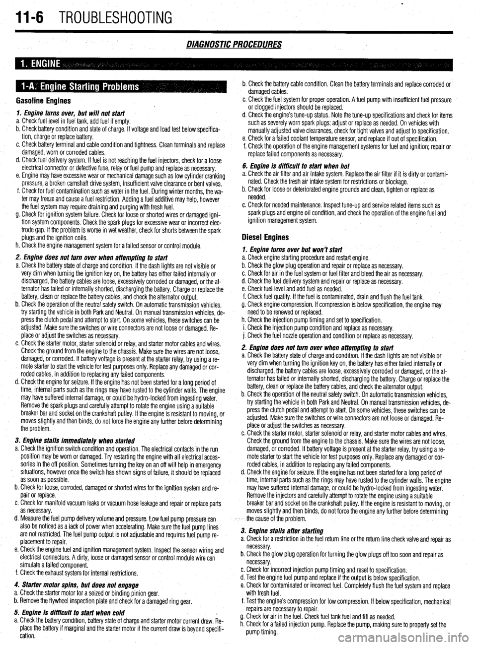 MITSUBISHI DIAMANTE 1900 Repair Manual II-6 TROUBLESHOOTING
DIAGhUSTIC PROCEDURES
Gasoline Engines
1. Engine turns over, but wilt not start
a. Check fuel level in fuel tank, add fuel if empty.
b. Check battery condition and state of c MITSUBISHI DIAMANTE 1900 Repair Manual II-6 TROUBLESHOOTING
DIAGhUSTIC PROCEDURES
Gasoline Engines
1. Engine turns over, but wilt not start
a. Check fuel level in fuel tank, add fuel if empty.
b. Check battery condition and state of c