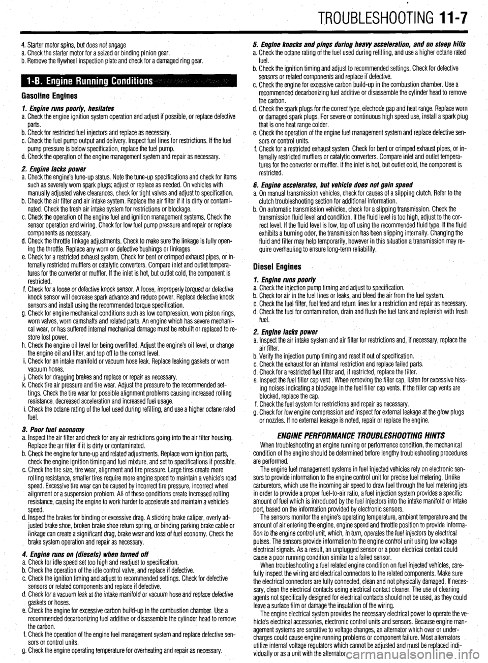 MITSUBISHI DIAMANTE 1900 Repair Manual TROUBLESHOOiNG 11-7
4. Starter motor spins, but does not engage
a. Check the starter motor for a seized or binding pinion gear.
b. Remove the flywheel inspection plate and check for a damaged ring MITSUBISHI DIAMANTE 1900 Repair Manual TROUBLESHOOiNG 11-7
4. Starter motor spins, but does not engage
a. Check the starter motor for a seized or binding pinion gear.
b. Remove the flywheel inspection plate and check for a damaged ring