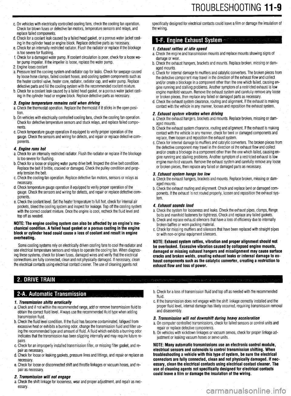 MITSUBISHI DIAMANTE 1900 Repair Manual TROUBLESHOOTING 11-9
c. On vehicles with electrically controlled cooling fans, check the cooling fan operation.
Check for blown fuses or defective fan motors, temperature sensors and relays, and
re MITSUBISHI DIAMANTE 1900 Repair Manual TROUBLESHOOTING 11-9
c. On vehicles with electrically controlled cooling fans, check the cooling fan operation.
Check for blown fuses or defective fan motors, temperature sensors and relays, and
re