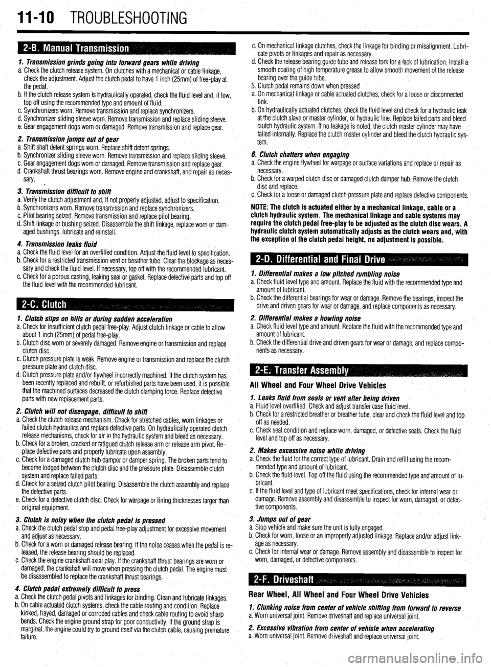 MITSUBISHI DIAMANTE 1900 Repair Manual II-10 TROUBLESHOOTING
1. Transmission grinds going into forward gears while driving
a. Check the clutch release system. On clutches with a mechanical or cable linkage,
check the adjustment. Adjust MITSUBISHI DIAMANTE 1900 Repair Manual II-10 TROUBLESHOOTING
1. Transmission grinds going into forward gears while driving
a. Check the clutch release system. On clutches with a mechanical or cable linkage,
check the adjustment. Adjust