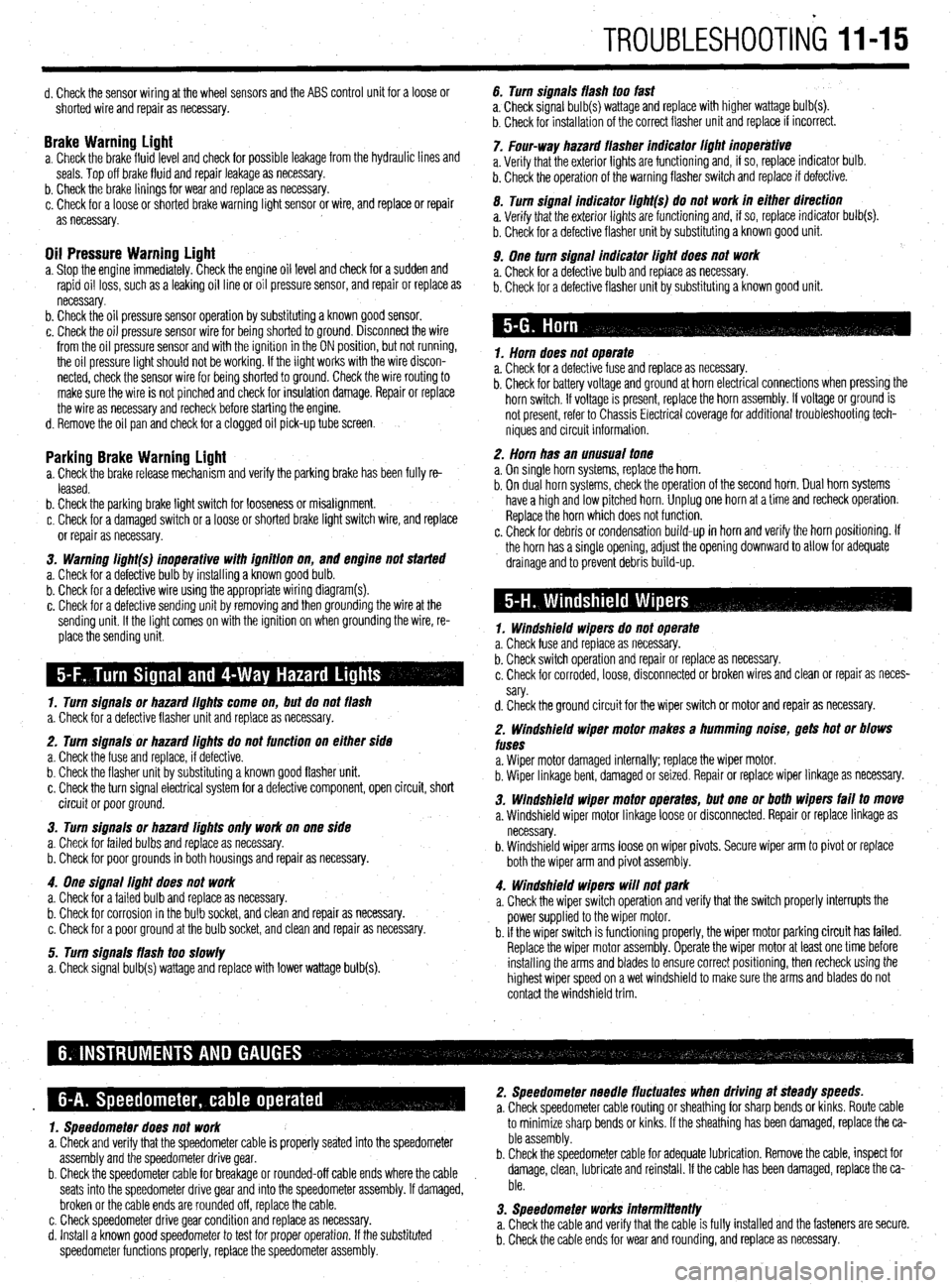MITSUBISHI DIAMANTE 1900 Repair Manual TROUBLESHOOTING 1145
d. Check the sensor wiring at the wheel sensors and the ABS control unit for a loose or
shorted wire and repair as necessary.
Brake Warninu Liaht a. Check the brakefluid~evel a MITSUBISHI DIAMANTE 1900 Repair Manual TROUBLESHOOTING 1145
d. Check the sensor wiring at the wheel sensors and the ABS control unit for a loose or
shorted wire and repair as necessary.
Brake Warninu Liaht a. Check the brakefluid~evel a