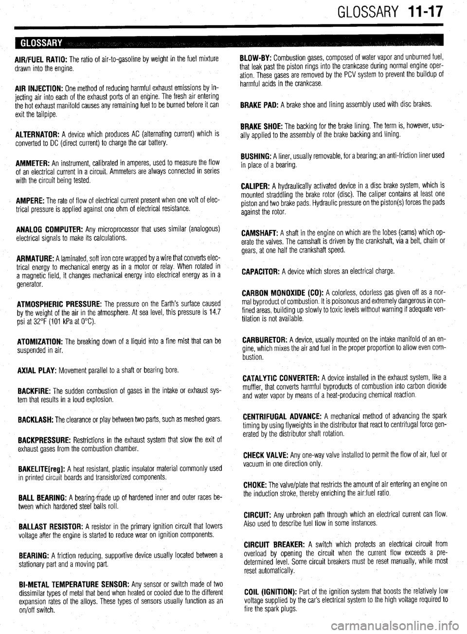MITSUBISHI DIAMANTE 1900 Repair Manual GLOSSARY 11-17
AIR/FUEL RATIO: The ratio of air-to-gasoline by weight in the fuel mixture
drawn into the engine.
AIR INJECTION: One method of reducing harmful exhaust emissions by in-
jecting air MITSUBISHI DIAMANTE 1900 Repair Manual GLOSSARY 11-17
AIR/FUEL RATIO: The ratio of air-to-gasoline by weight in the fuel mixture
drawn into the engine.
AIR INJECTION: One method of reducing harmful exhaust emissions by in-
jecting air