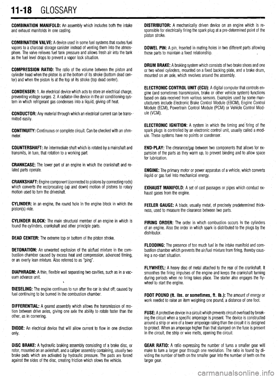 MITSUBISHI DIAMANTE 1900 Repair Manual 11-18 GLOSSARY
COMBINATION MANIFOLD: An assembly which includes both the intake
and exhaust manifolds in one casting.
COMBINATION VALVE: A device used in some fuel systems that routes fuel
vapors MITSUBISHI DIAMANTE 1900 Repair Manual 11-18 GLOSSARY
COMBINATION MANIFOLD: An assembly which includes both the intake
and exhaust manifolds in one casting.
COMBINATION VALVE: A device used in some fuel systems that routes fuel
vapors