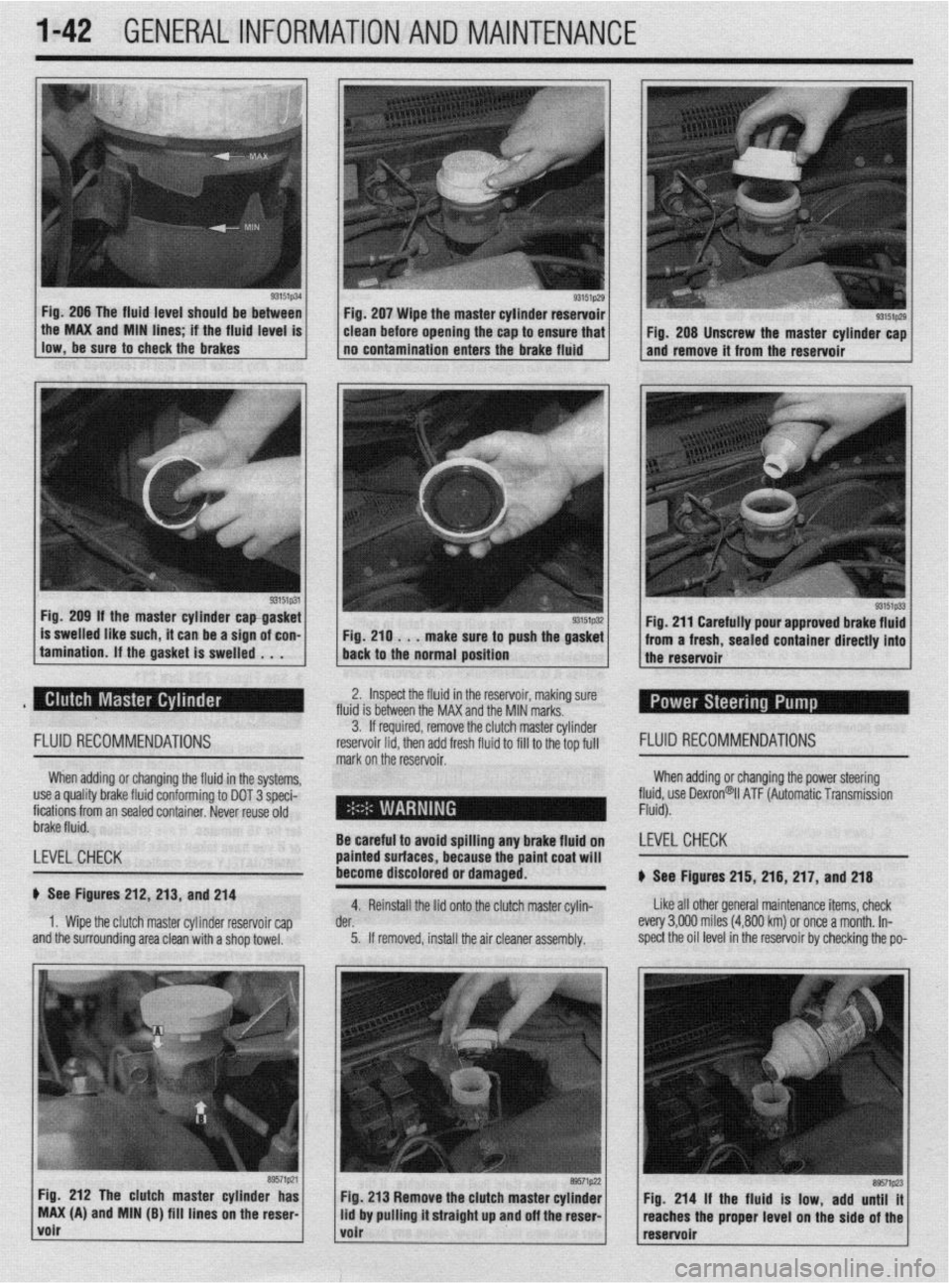 MITSUBISHI DIAMANTE 1900 Service Manual 1-42 GENERAL~INFORMATION AND MAINTENANCE
Fig. 206 The fluid level should be between
llow,be*“retoch~ckiebrake~ . the MAX and MIN hnes if the fhud level IS
93151p31 Fig. 209 If the master cylinder MITSUBISHI DIAMANTE 1900 Service Manual 1-42 GENERAL~INFORMATION AND MAINTENANCE
Fig. 206 The fluid level should be between
llow,be*“retoch~ckiebrake~ . the MAX and MIN hnes if the fhud level IS
93151p31 Fig. 209 If the master cylinder