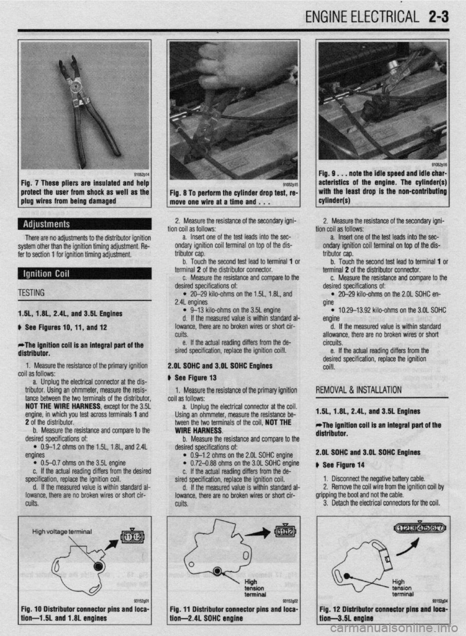 MITSUBISHI DIAMANTE 1900 Service Manual ENGINEELECTRICAL 2-3
91c6zp16 Fig. 9. . . note the idle speed and idle char-
acteristics of the engine. The cylinder(s)
with the least drag is the non-contributing
cyltnder(s) -
1
There are no a MITSUBISHI DIAMANTE 1900 Service Manual ENGINEELECTRICAL 2-3
91c6zp16 Fig. 9. . . note the idle speed and idle char-
acteristics of the engine. The cylinder(s)
with the least drag is the non-contributing
cyltnder(s) -
1
There are no a