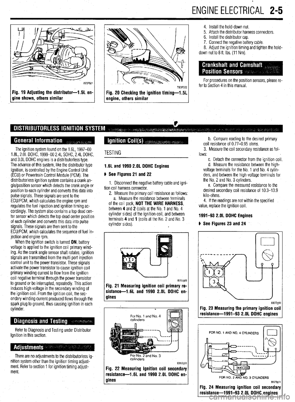 MITSUBISHI DIAMANTE 1900  Repair Manual ENGlNEELECTRliAL 2-5 
Fig. 19 Adjusting the distributor-1.5L en- 
gine shown, others similar 
4. Install the hold-down nut. 
5. Attach the distributor harness connectors. 
6. Install the distributor c