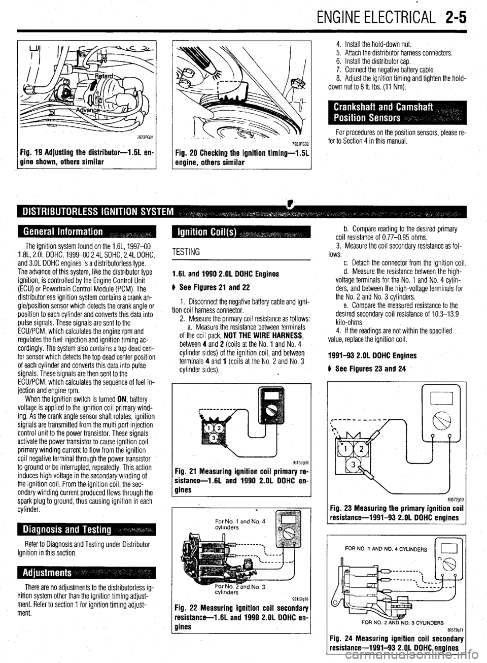 MITSUBISHI DIAMANTE 1900 Workshop Manual ENGlNEELECTRliAL 2-5
Fig. 19 Adjusting the distributor-1.5L en-
gine shown, others similar
4. Install the hold-down nut.
5. Attach the distributor harness connectors.
6. Install the distributor c MITSUBISHI DIAMANTE 1900 Workshop Manual ENGlNEELECTRliAL 2-5
Fig. 19 Adjusting the distributor-1.5L en-
gine shown, others similar
4. Install the hold-down nut.
5. Attach the distributor harness connectors.
6. Install the distributor c