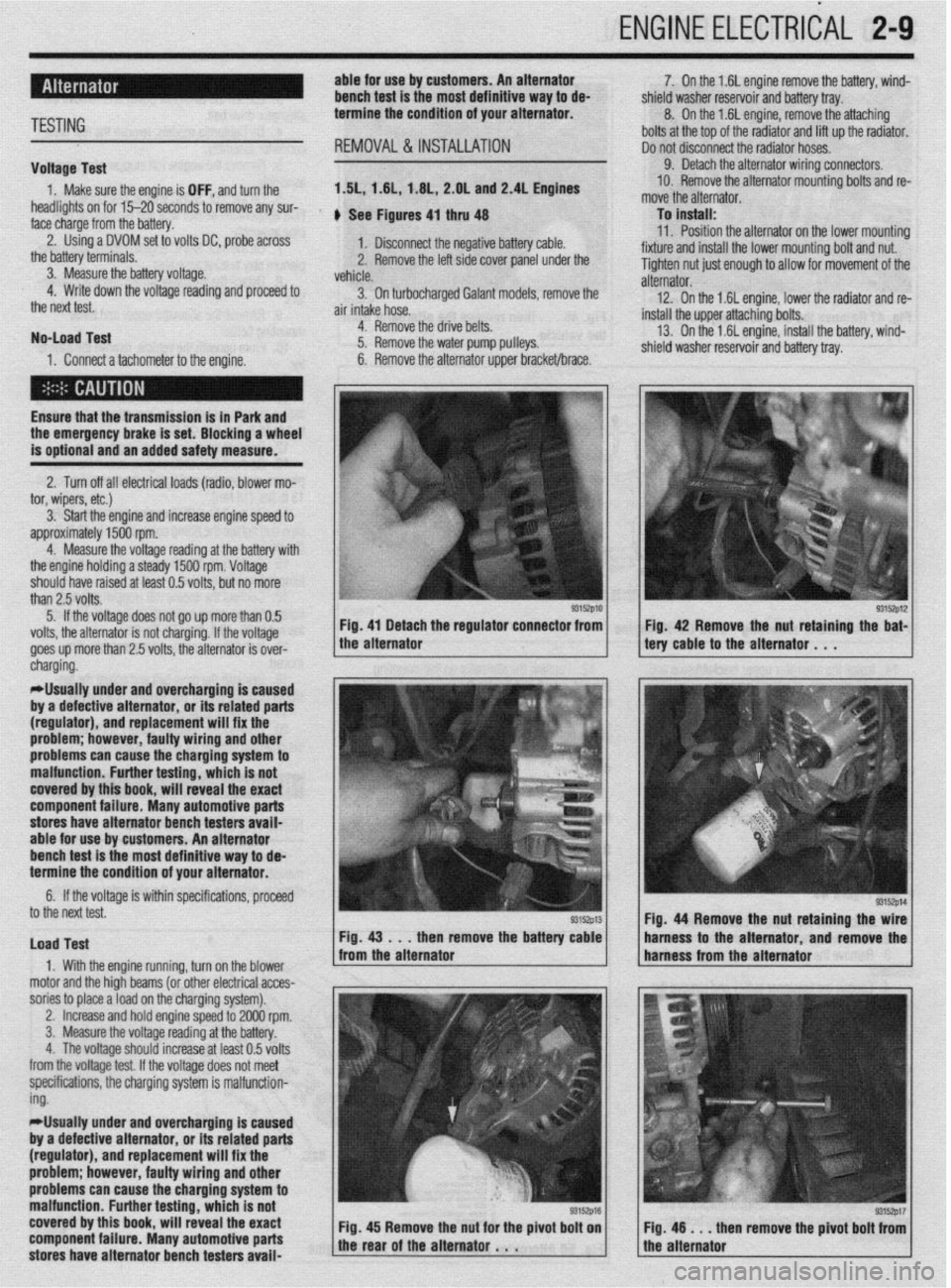 MITSUBISHI DIAMANTE 1900 Workshop Manual ENGlNEELECTRldAL 2-9
TESTING
Voltage Test able for use by customers. An alternator
bench test is the most definitive way to de-
termine the condition of your alternator.
REMOVAL&INSTALLATION
1. MITSUBISHI DIAMANTE 1900 Workshop Manual ENGlNEELECTRldAL 2-9
TESTING
Voltage Test able for use by customers. An alternator
bench test is the most definitive way to de-
termine the condition of your alternator.
REMOVAL&INSTALLATION
1.