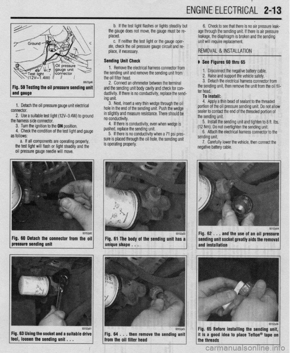 MITSUBISHI DIAMANTE 1900 Workshop Manual ENGINE ELECTRlCiL 2-13
ing the oil pressure sending unit
1. Detach the oil pressure gauge unit electrical
connector.
2. Use a suitable test lioht (12V-3.4W) to around
the harnesssideconnecto~ ’ MITSUBISHI DIAMANTE 1900 Workshop Manual ENGINE ELECTRlCiL 2-13
ing the oil pressure sending unit
1. Detach the oil pressure gauge unit electrical
connector.
2. Use a suitable test lioht (12V-3.4W) to around
the harnesssideconnecto~ ’