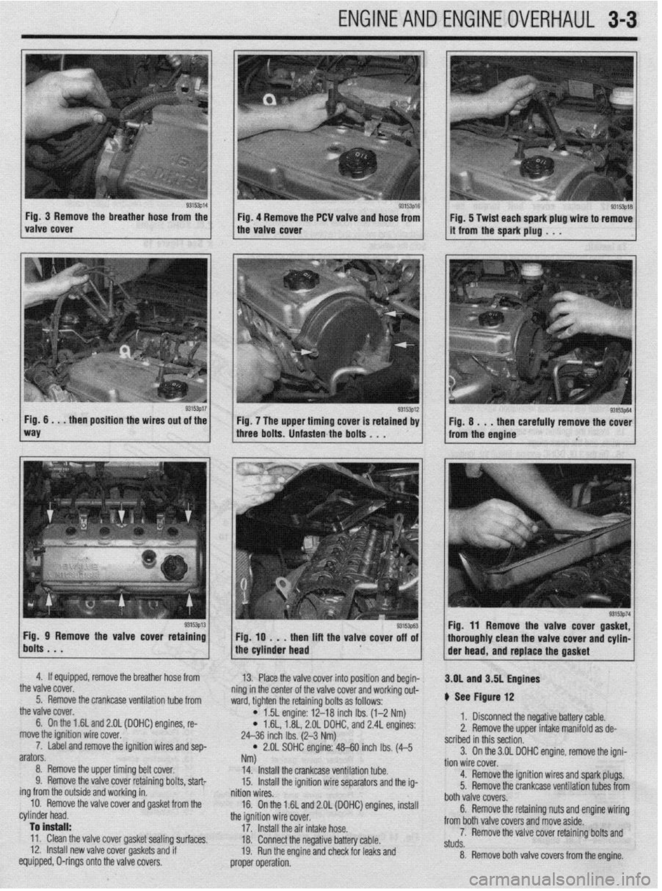 MITSUBISHI DIAMANTE 1900 Manual PDF ENGINEANDENGINEOVERHAUL 3-3
Fig. 3 Remove the
breather hose from the Fig. 4 Remove the PCW valve
and hose from
93153p17 Fig. 6 . . . then position the wires out of the
Fig. 7 The upper timing cov MITSUBISHI DIAMANTE 1900 Manual PDF ENGINEANDENGINEOVERHAUL 3-3
Fig. 3 Remove the
breather hose from the Fig. 4 Remove the PCW valve
and hose from
93153p17 Fig. 6 . . . then position the wires out of the
Fig. 7 The upper timing cov