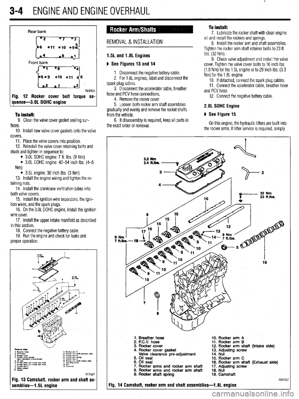 MITSUBISHI DIAMANTE 1900  Repair Manual 3-4 ENGINEANDENGINEOVERHAUL 
Rear bank 
6 011 010 og 
1.03 07 02] 
7923PG25 Fig. 12 Rocker cover bolt torque se- 
quence-3.01 DOHC engine 
To install: 
9. Clean the valve cover gasket sealing SW 
face