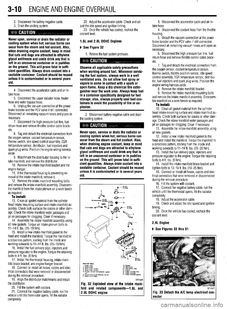 MITSUBISHI DIAMANTE 1900 Manual PDF 3-10 ENGINEANDENGINEOVERHAUL
2. Disconnect the battery negative cable.
3. Drain the cooling system.
Never open, service or drain the radiator or
cooling system when hot; serious burns can
occur f MITSUBISHI DIAMANTE 1900 Manual PDF 3-10 ENGINEANDENGINEOVERHAUL
2. Disconnect the battery negative cable.
3. Drain the cooling system.
Never open, service or drain the radiator or
cooling system when hot; serious burns can
occur f