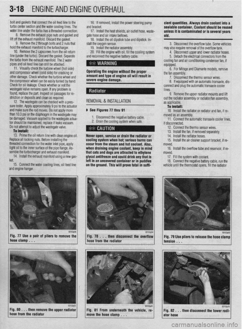 MITSUBISHI DIAMANTE 1900 Manual PDF l
3-18 ENGINEANDENGINEOVERHAUL
bolt and gaskets that connect the oil feed line to the
turbo center section and the water cooling lines. The
water line under the turbo has a threaded connection.
8 MITSUBISHI DIAMANTE 1900 Manual PDF l
3-18 ENGINEANDENGINEOVERHAUL
bolt and gaskets that connect the oil feed line to the
turbo center section and the water cooling lines. The
water line under the turbo has a threaded connection.
8