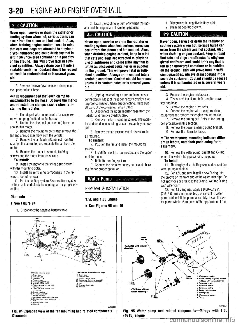 MITSUBISHI DIAMANTE 1900 Manual Online .
3-20 ENGINEANDENGINEOVERHAUL
Never open, service or drain the radiator or
cooling system when hot; serious burns can
occur from the steam and hot coolant. Also,
when draining engine coolant, ke MITSUBISHI DIAMANTE 1900 Manual Online .
3-20 ENGINEANDENGINEOVERHAUL
Never open, service or drain the radiator or
cooling system when hot; serious burns can
occur from the steam and hot coolant. Also,
when draining engine coolant, ke
