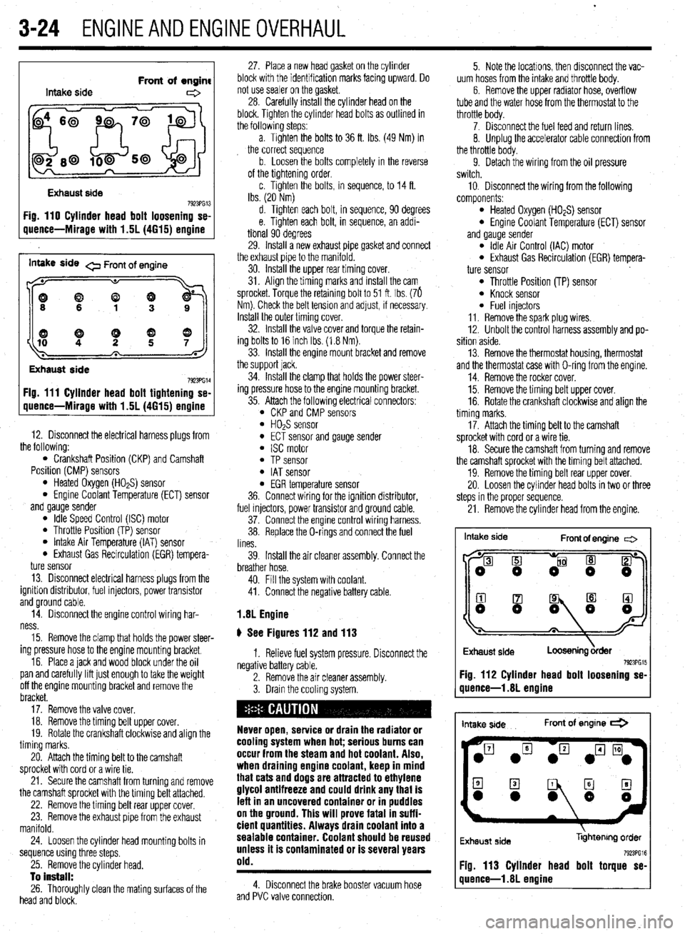MITSUBISHI DIAMANTE 1900 Manual Online 3-24 ENGINEANDENGINEOVERHAUL
Intake side Front of engine
e
Exhaust side
7923PG13 Fig. 110 Cylinder head bolt loosening se-
uuence-Mirage with 1.5L (4615) ermine
inwe side 0 Front of engine
((9 MITSUBISHI DIAMANTE 1900 Manual Online 3-24 ENGINEANDENGINEOVERHAUL
Intake side Front of engine
e
Exhaust side
7923PG13 Fig. 110 Cylinder head bolt loosening se-
uuence-Mirage with 1.5L (4615) ermine
inwe side 0 Front of engine
((9