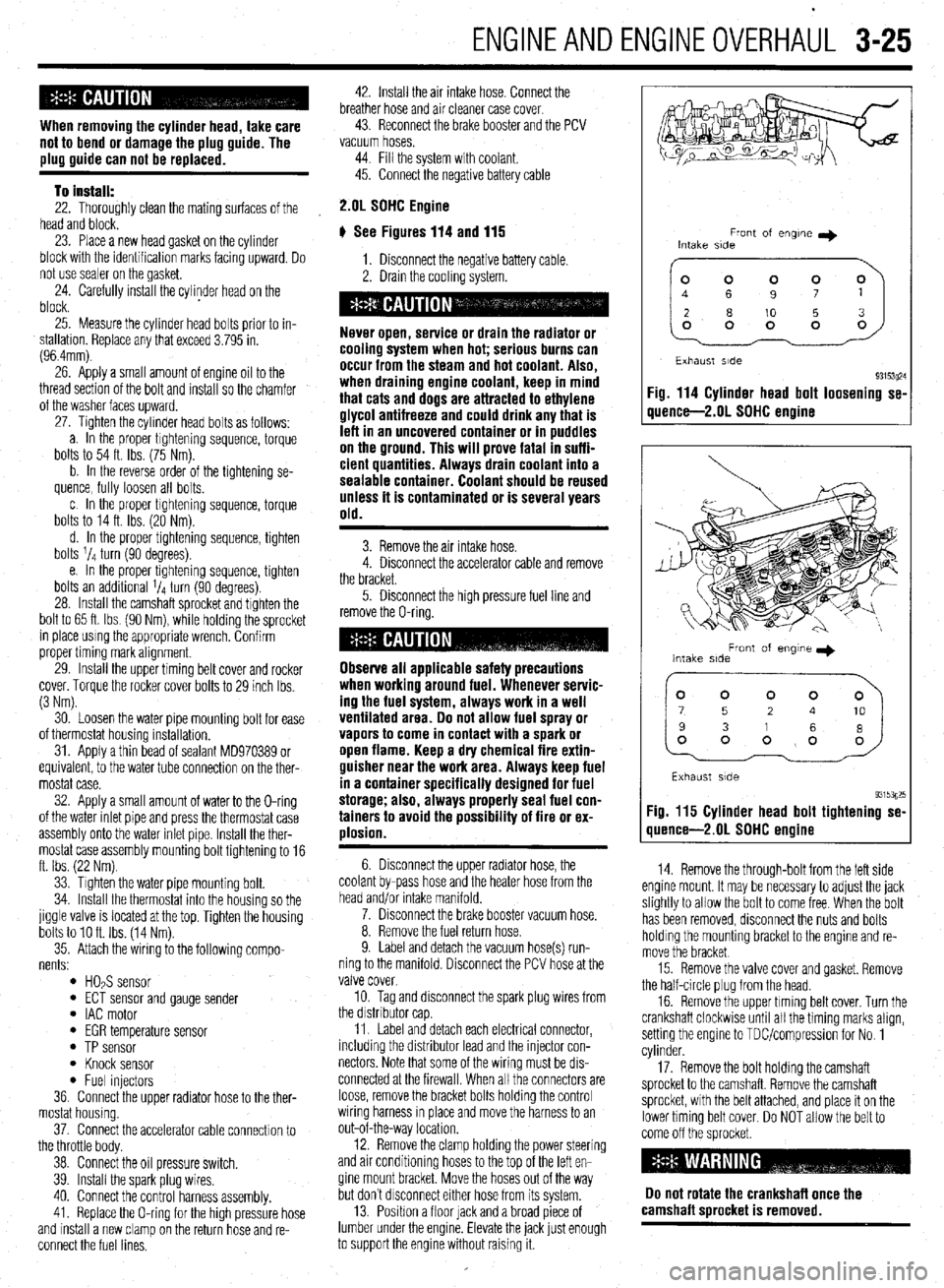 MITSUBISHI DIAMANTE 1900 Manual Online ENGINEANDENGINEOVERHAUL 3-25
When removina the cvlinder head. take care
not to bend or iamag;! the plug guide. The
plug guide can not be replaced.
To install:
22. Thoroughly clean the mating surf MITSUBISHI DIAMANTE 1900 Manual Online ENGINEANDENGINEOVERHAUL 3-25
When removina the cvlinder head. take care
not to bend or iamag;! the plug guide. The
plug guide can not be replaced.
To install:
22. Thoroughly clean the mating surf