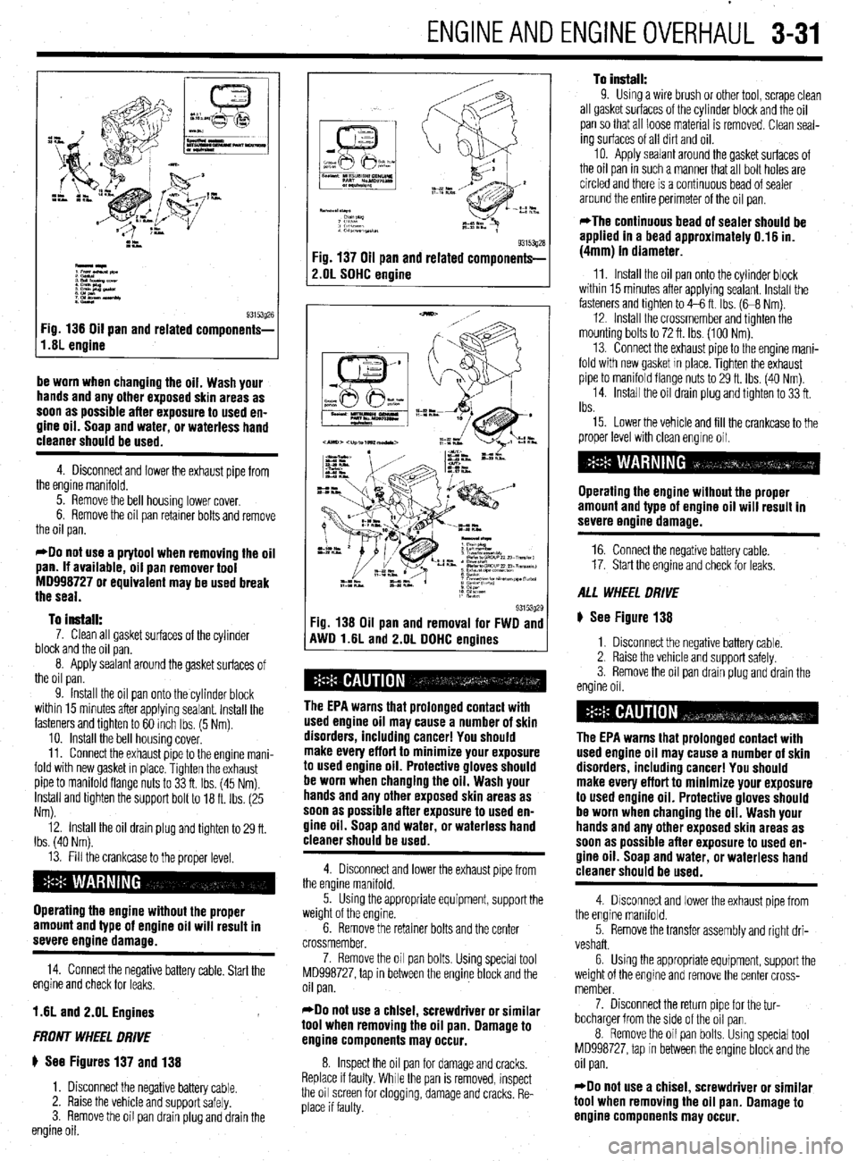 MITSUBISHI DIAMANTE 1900 Owners Manual ENGINEANDENGINEOVERHAUL 3-31
I,.s; engine g3i53g26
Fig 136 Oil pan and related components-
be worn when changing the oil. Wash your
hands and any other exposed skin areas as
soon as possible afte MITSUBISHI DIAMANTE 1900 Owners Manual ENGINEANDENGINEOVERHAUL 3-31
I,.s; engine g3i53g26
Fig 136 Oil pan and related components-
be worn when changing the oil. Wash your
hands and any other exposed skin areas as
soon as possible afte