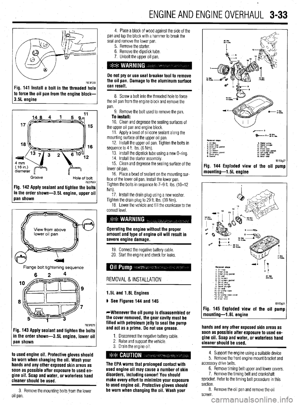 MITSUBISHI DIAMANTE 1900 Owners Manual ENGINEANDENGINEOVERHAUL 3-33
7923PG68 Fig. 141 Install a bolt in the threaded hole
to force the oil pan from the engine block-
3.5L engine
15
16
Groove
Hole of bolt 7923PG69 Fig. 142 Apply seal MITSUBISHI DIAMANTE 1900 Owners Manual ENGINEANDENGINEOVERHAUL 3-33
7923PG68 Fig. 141 Install a bolt in the threaded hole
to force the oil pan from the engine block-
3.5L engine
15
16
Groove
Hole of bolt 7923PG69 Fig. 142 Apply seal