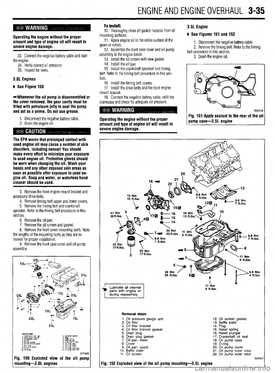 MITSUBISHI DIAMANTE 1900 Owners Manual ENGINEANDENGINEOVERHAUL 3-35
Operating the engine without the proper
amount and type of engine oil will result in
severe engine damage.
33. Connect the negative battery cable and start
the engine MITSUBISHI DIAMANTE 1900 Owners Manual ENGINEANDENGINEOVERHAUL 3-35
Operating the engine without the proper
amount and type of engine oil will result in
severe engine damage.
33. Connect the negative battery cable and start
the engine